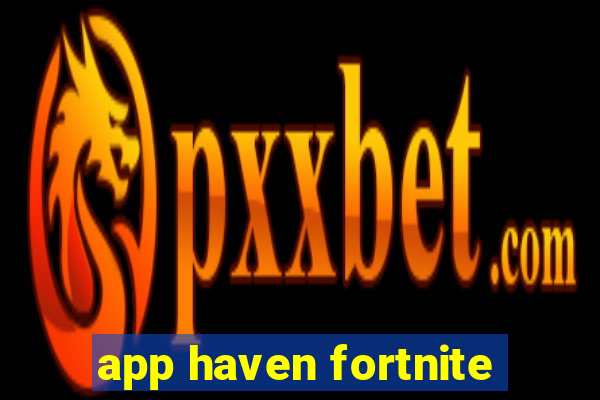 app haven fortnite